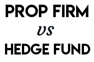 Prop Trading Firm vs Hedge Fund