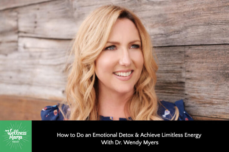 How to Do an Emotional Detox & Achieve Limitless Energy With Dr. Wendy Myers