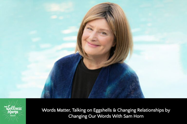 Words Matter, Talking on Eggshells & Changing Relationships by Changing Our Words With Sam Horn